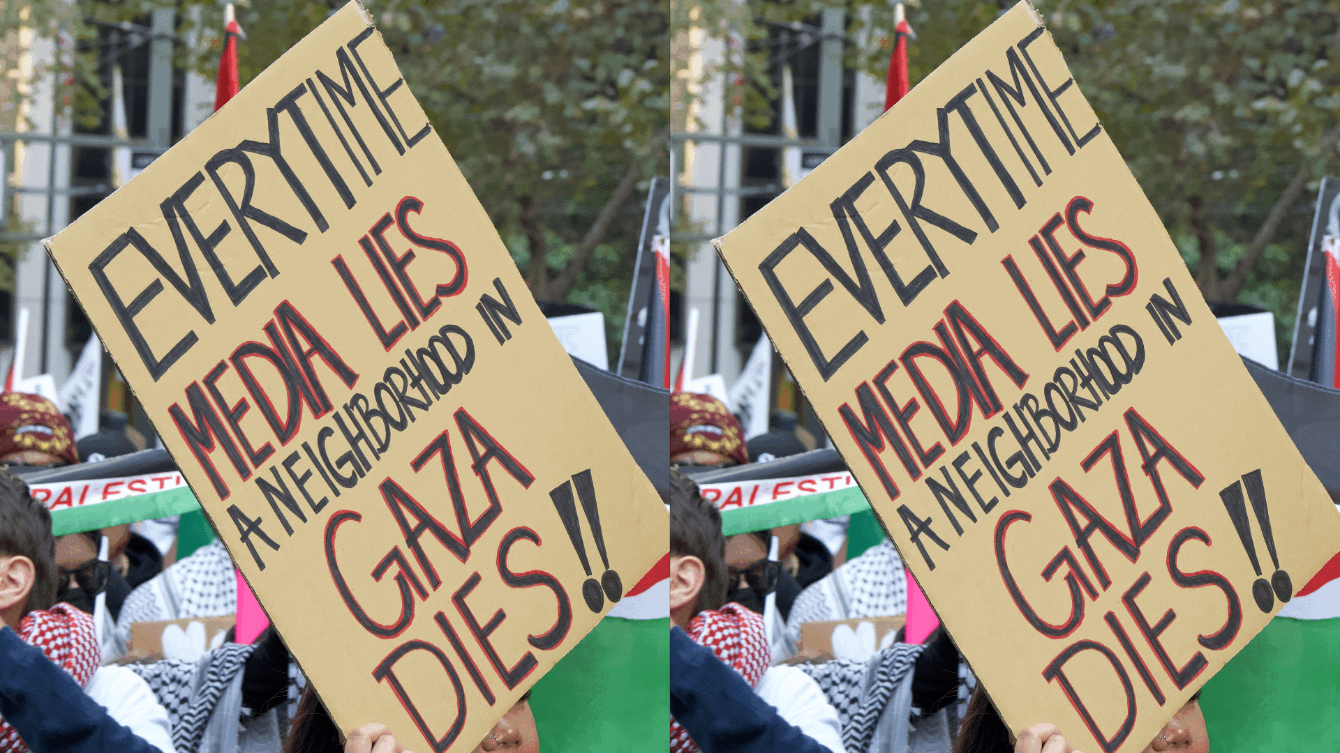 Protest sign that says "EVERY TIME MEDIA LIES, A NEIGHBORHOOD IN GAZA DIES."